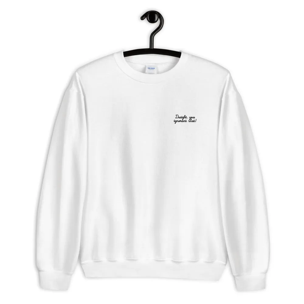 Dwight You Ignorant Slut Embroidered Unisex Sweatshirt