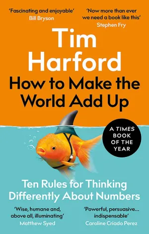 How To Make The World Add Up: Ten Rules For Thinking Differently About Numbers