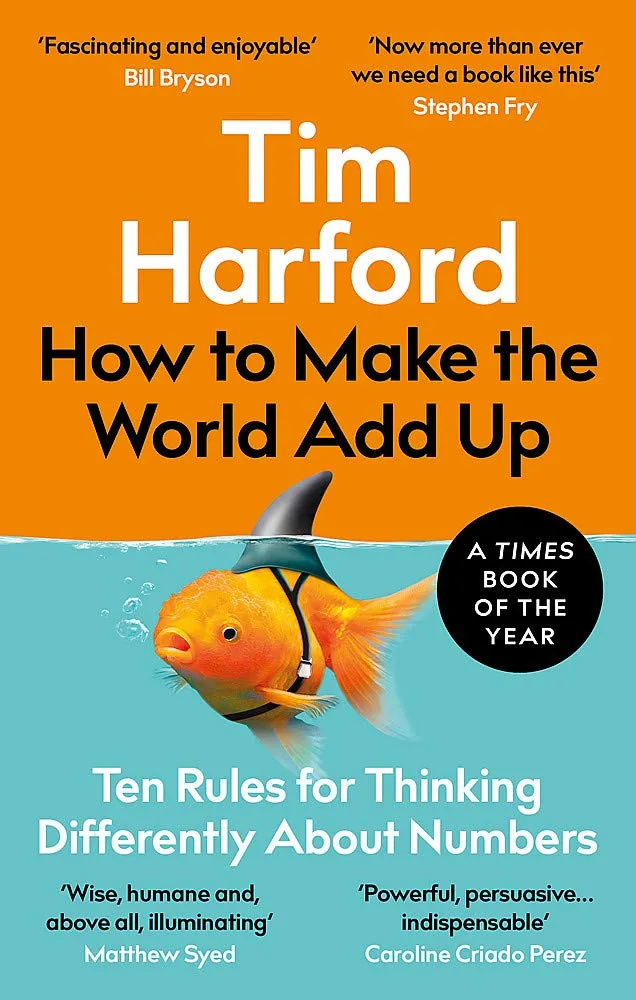 How To Make The World Add Up: Ten Rules For Thinking Differently About Numbers