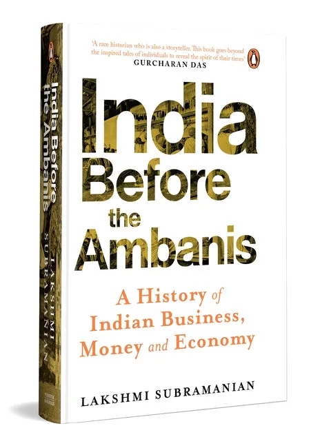 India Before the Ambanis: A History of Indian Business, Money, and Economy