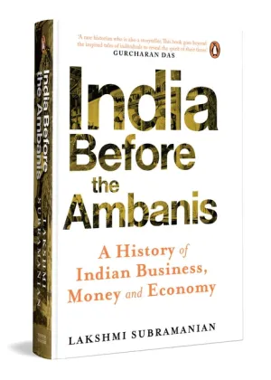 India Before the Ambanis: A History of Indian Business, Money, and Economy