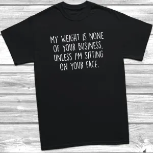 My Weight Is None Of Your Business T-Shirt