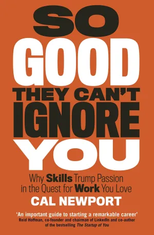 So Good They Can't Ignore You: Why Skills Trump Passion In The Quest For Work You Love