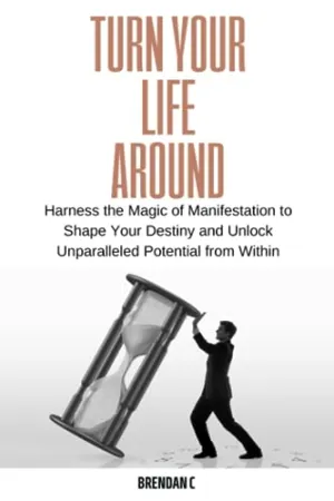 Turn Your Life Around: Harness the Magic of Manifestation to Shape Your Destiny and Unlock Unparalleled Potential from Within (The Transformative Intent Series)